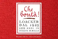 Copertina "Che bontà! Loacker dal 2025. 100 anni di scelte ribelli"